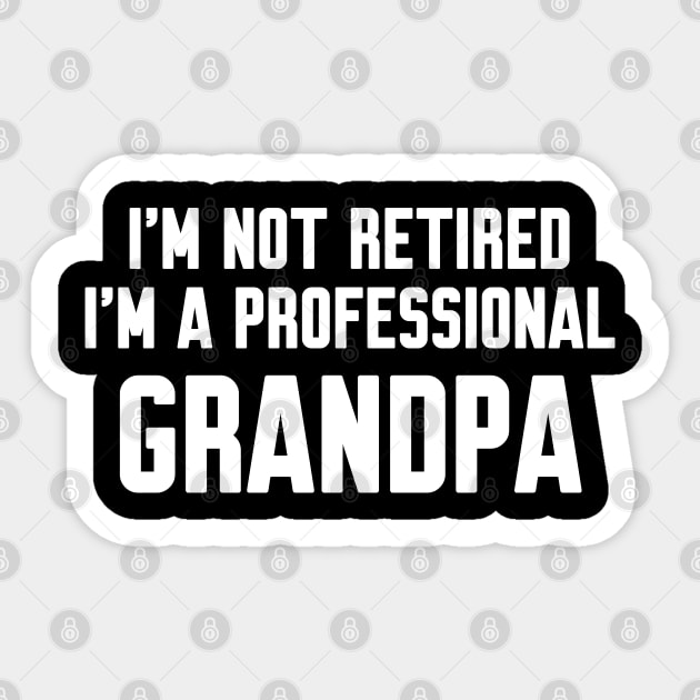 I'm Not Retired I'm A Professional Grandpa Sticker by WorkMemes